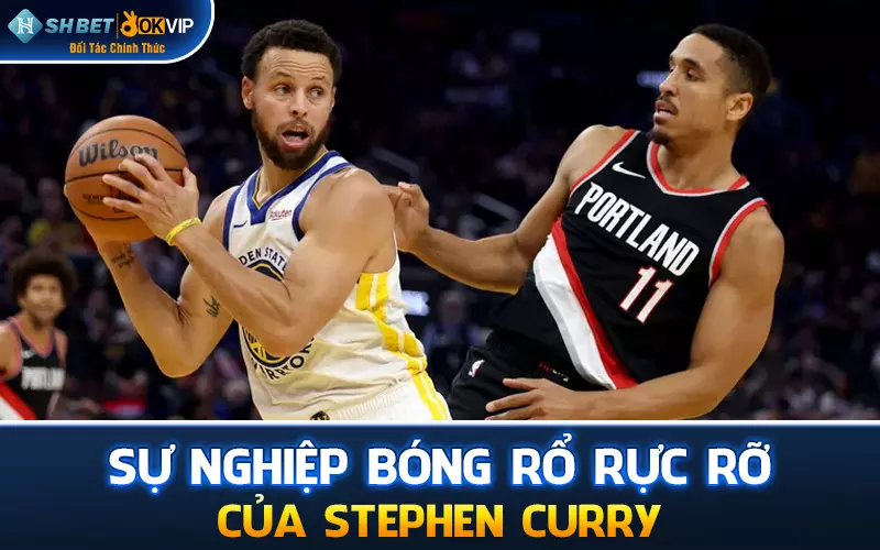 Sự nghiệp bóng rổ rực rỡ của Stephen Curry