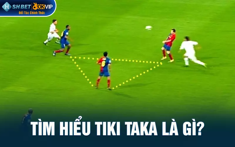 Tìm hiểu Tiki taka là gì?