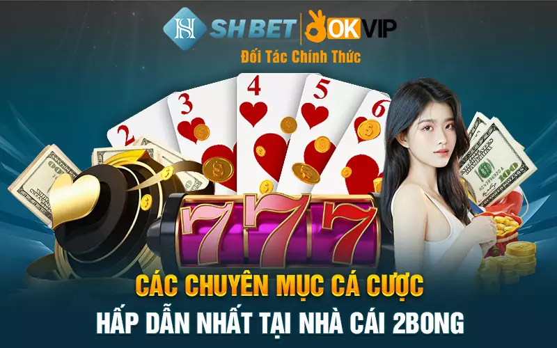 Các chuyên mục cá cược hấp dẫn nhất tại nhà cái 2bong