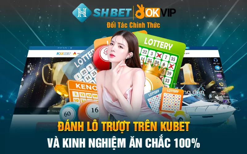 Đánh lô trượt trên Kubet và kinh nghiệm ăn chắc 100%