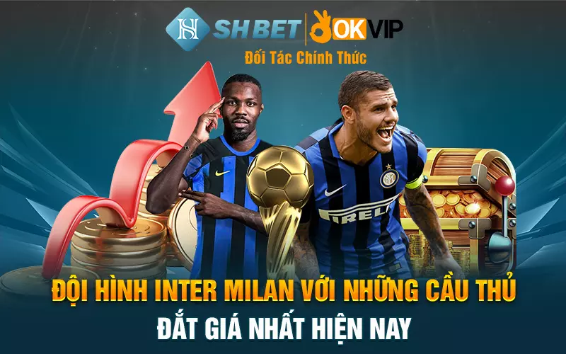 Đội hình Inter Milan với những cầu thủ đắt giá nhất hiện nay