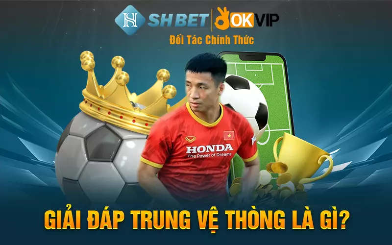 Giải đáp trung vệ thòng là gì?