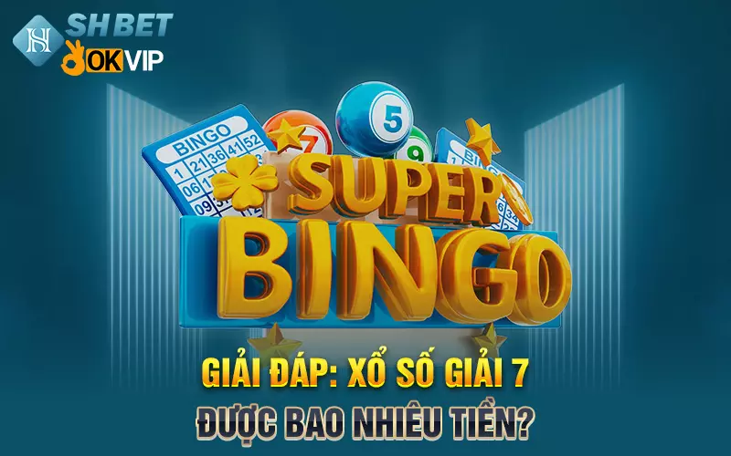 Giải đáp: Xổ số giải 7 được bao nhiêu tiền?