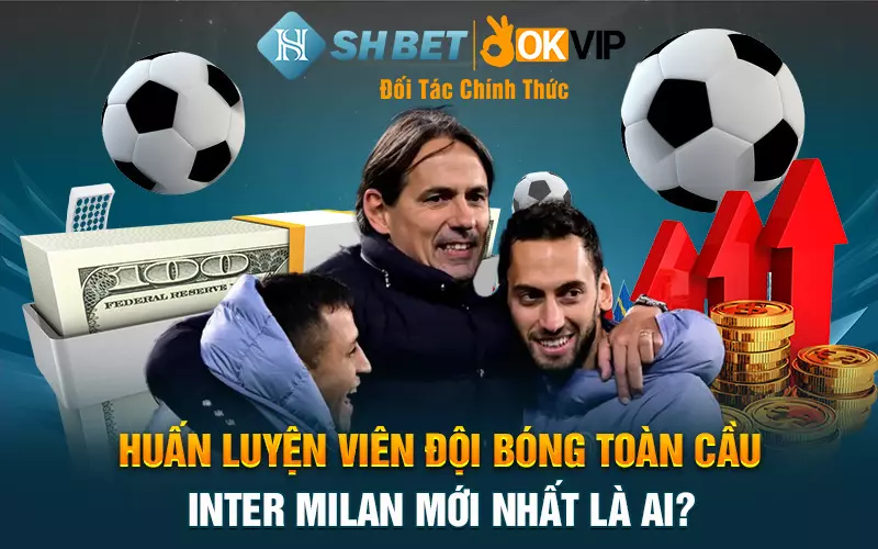 Huấn luyện viên đội bóng toàn cầu Inter Milan mới nhất là ai?