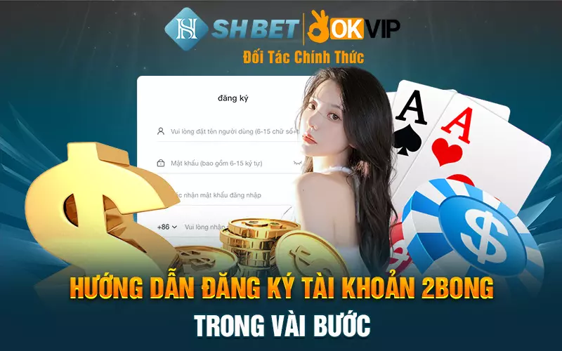 Hướng dẫn đăng ký tài khoản 2bong trong vài bước