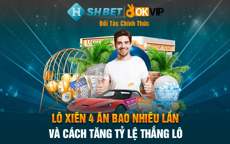 Lô xiên 4 ăn bao nhiêu lần và cách tăng tỷ lệ thắng lô