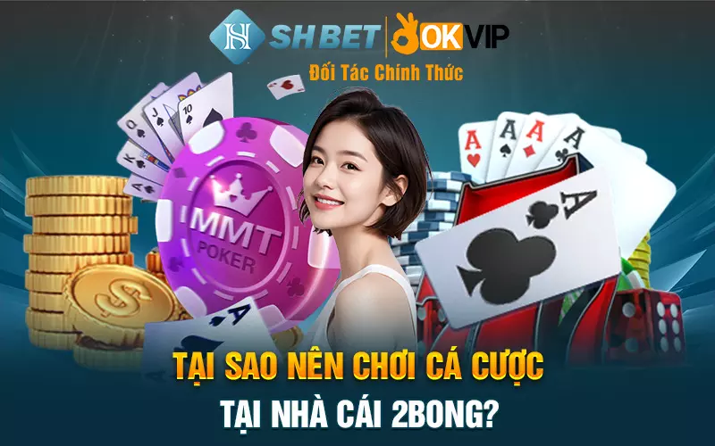 Tại sao nên chơi cá cược tại nhà cái 2bong?