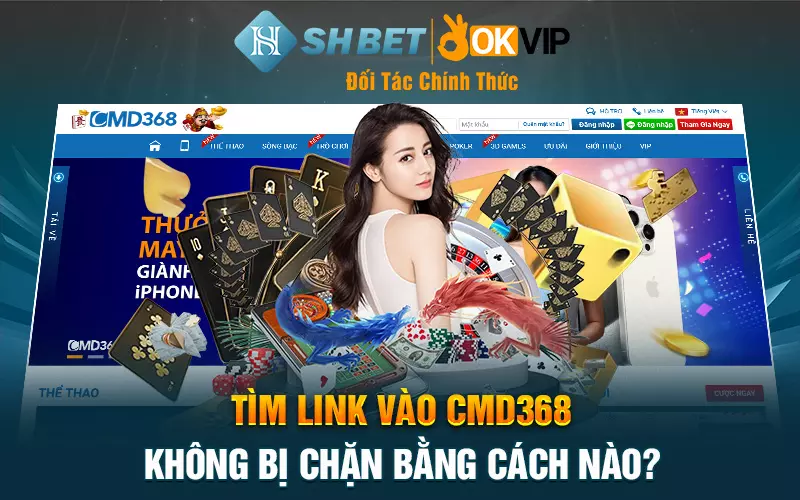 Tìm link vào CMD368 không bị chặn bằng cách nào?