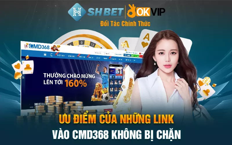 Ưu điểm của những link vào CMD368 không bị chặn