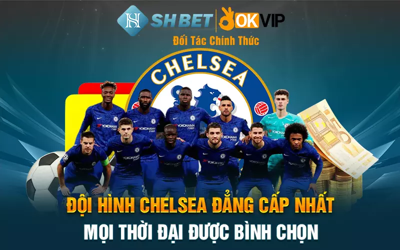 Đội hình Chelsea đẳng cấp nhất mọi thời đại được bình chọn