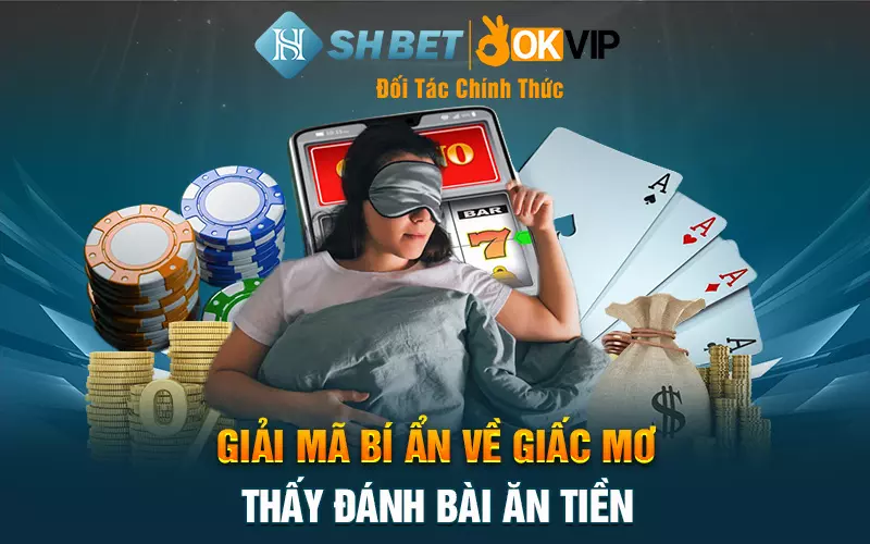 Giải mã bí ẩn về giấc mơ thấy đánh bài ăn tiền