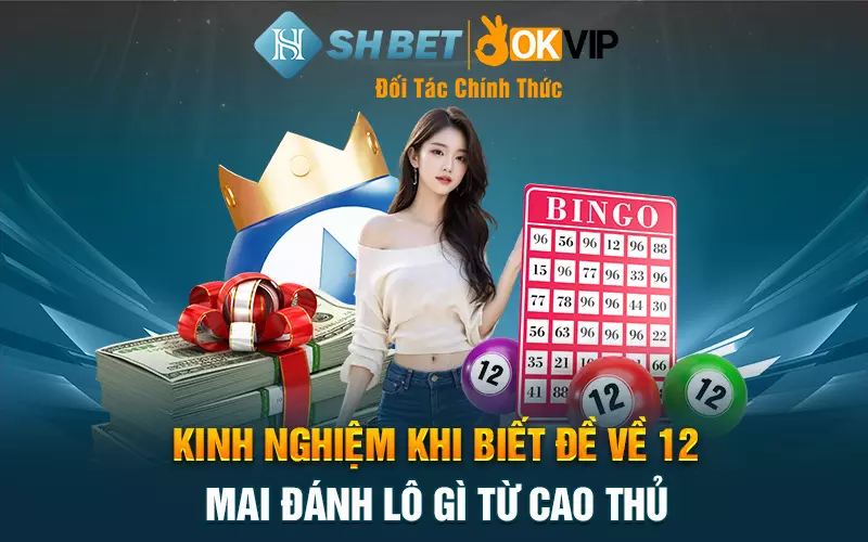 Kinh nghiệm khi biết đề về 12 mai đánh lô gì từ cao thủ