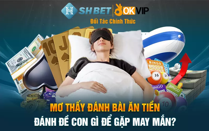 Mơ đánh bài ăn tiền đánh đề con gì để gặp may mắn?