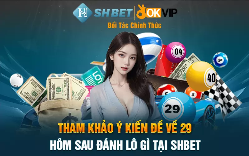 Tham khảo ý kiến đề về 29 hôm sau đánh lô gì tại SHBET