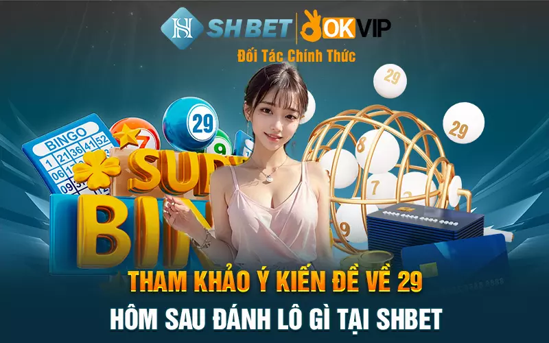 Tham khảo ý kiến đề về 29 hôm sau đánh lô gì tại SHBET