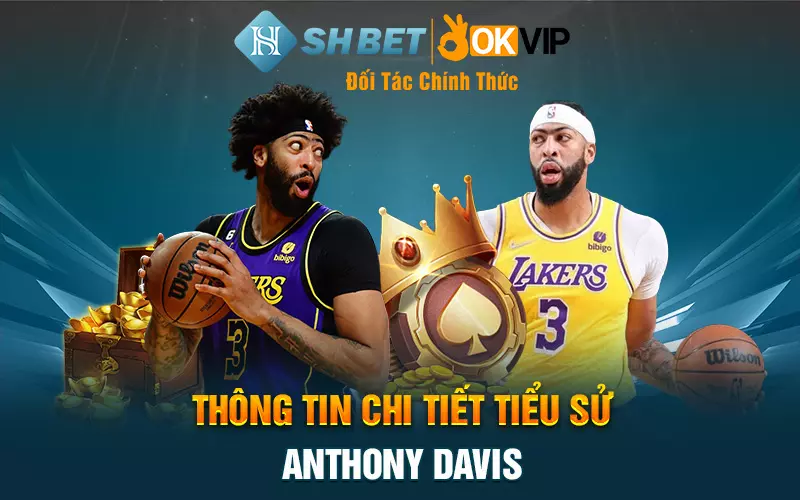 Thông tin chi tiết tiểu sử Anthony Davis