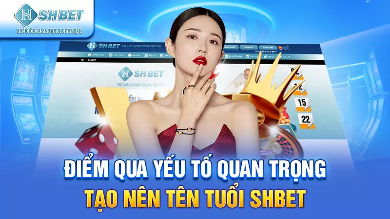 Điểm qua yếu tố quan trọng tạo nên nhà cái SHBET top đầu thị trường cá cược