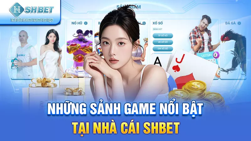 Những sảnh game nổi bật tại nhà cái SHBET